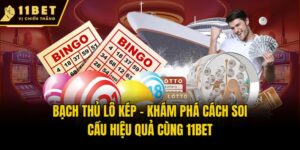 Bạch Thủ Lô Kép - Khám Phá Cách Soi Cầu Hiệu Quả Cùng 11bet